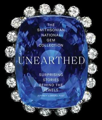 Die Nationale Edelstein-Sammlung des Smithsonian - Unerwähnt: Überraschende Geschichten hinter den Juwelen - The Smithsonian National Gem Collection--Unearthed: Surprising Stories Behind the Jewels