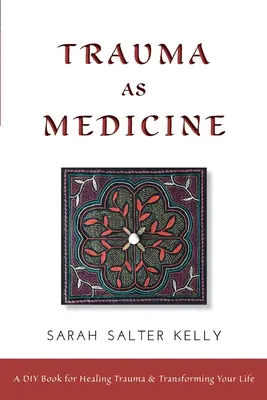 Trauma als Medizin: ein DIY-Buch zur Heilung von Traumata und zur Veränderung Ihres Lebens - Trauma as Medicine: a DIY book for healing trauma and transforming your life