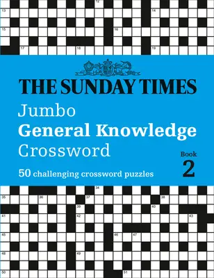 The Sunday Times Jumbo Allgemeinwissen Kreuzworträtsel: Buch 2: 50 herausfordernde Kreuzworträtsel - The Sunday Times Jumbo General Knowledge Crossword: Book 2: 50 Challenging Crossword Puzzles