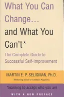 Was Sie ändern können. . und was Sie nicht ändern können - Der vollständige Leitfaden zur erfolgreichen Selbstverbesserung - What You Can Change. . . and What You Can't - The Complete Guide to Successful Self-Improvement