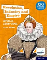 KS3 Geschichte 4. Auflage: Revolution, Industrie und Empire: Großbritannien 1558-1901 Schülerbuch - KS3 History 4th Edition: Revolution, Industry and Empire: Britain 1558-1901 Student Book