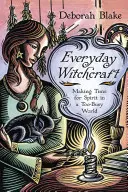 Alltägliches Hexenwerk: Zeit für den Geist in einer viel zu hektischen Welt - Everyday Witchcraft: Making Time for Spirit in a Too-Busy World