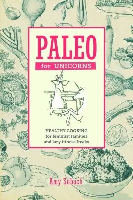 Paleo für Einhörner: Friss das Patriarchat - Paleo for Unicorns: Eat the Patriarchy