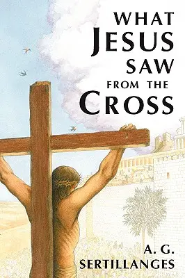 Was Jesus vom Kreuz aus gesehen hat (überarbeitet) - What Jesus Saw from the Cross (Revised)