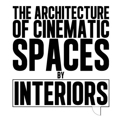 Die Architektur des filmischen Raums: Von Innenräumen - The Architecture of Cinematic Spaces: By Interiors