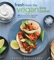 Frisch aus dem veganen Slow Cooker: 200 ultra-praktische, super-leckere, völlig tierleidfreie Rezepte - Fresh from the Vegan Slow Cooker: 200 Ultra-Convenient, Super-Tasty, Completely Animal-Free Recipes