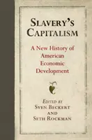 Der Kapitalismus der Sklaverei: Eine neue Geschichte der amerikanischen Wirtschaftsentwicklung - Slavery's Capitalism: A New History of American Economic Development