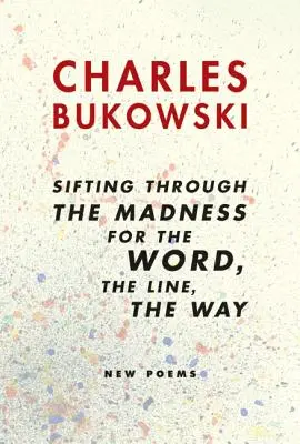 Durch den Wahnsinn nach dem Wort, der Linie, dem Weg suchen: Neue Gedichte - Sifting Through the Madness for the Word, the Line, the Way: New Poems