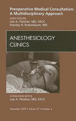 Präoperative medizinische Konsultation: Ein multidisziplinärer Ansatz, eine Ausgabe von Anesthesiology Clinics, 27 - Preoperative Medical Consultation: A Multidisciplinary Approach, an Issue of Anesthesiology Clinics, 27