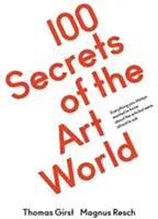 100 Geheimnisse der Kunstwelt: Alles, was Sie schon immer von Künstlern, Sammlern und Kuratoren wissen wollten, aber nicht zu fragen wagten - 100 Secrets of the Art World: Everything You Always Wanted to Know from Artists, Collectors and Curators, But Were Afraid to Ask