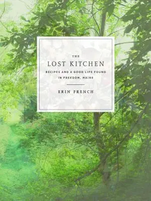 Die verlorene Küche: Rezepte und ein gutes Leben gefunden in Freedom, Maine: Ein Kochbuch - The Lost Kitchen: Recipes and a Good Life Found in Freedom, Maine: A Cookbook