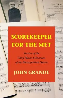 Scorekeeper for the Met: Geschichten des Chefbibliothekars der Metropolitan Opera - Scorekeeper for the Met: Stories of the Chief Music Librarian of the Metropolitan Opera