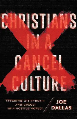 Christen in einer abgebrochenen Kultur: Sprechen mit Wahrheit und Gnade in einer feindseligen Welt - Christians in a Cancel Culture: Speaking with Truth and Grace in a Hostile World
