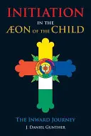 Einweihung in das Äon des Kindes: Die Innere Reise - Initiation in the Aeon of the Child: The Inward Journey