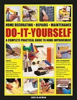 Dekorieren, Reparieren und Instandhalten im Eigenheim: Ein kompletter praktischer Leitfaden für Heimwerker - Do-It-Yourself Home Decorating, Repairs, Maintenance: A Complete Practical Guide to Home Improvement