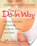 Der Do-In-Weg: Sanfte Übungen zur Befreiung von Körper, Geist und Seele - The Do-In Way: Gentle Exercises to Liberate the Body, Mind, and Spirit