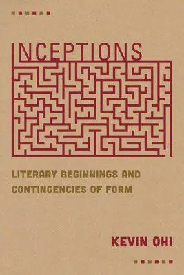 Anfänge: Literarische Anfänge und Kontingenzen der Form - Inceptions: Literary Beginnings and Contingencies of Form