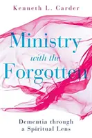 Dienst an den Vergessenen: Demenz durch eine spirituelle Linse - Ministry with the Forgotten: Dementia Through a Spiritual Lens