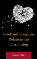 Trauer und die Auflösung einer romantischen Beziehung - Grief and Romantic Relationship Dissolution