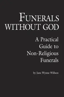 Beerdigungen ohne Gott: Ein praktischer Leitfaden für nicht-religiöse Beerdigungen - Funerals Without God: A Practical Guide to Non-Religious Funerals