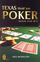Texas Hold'em Poker: Anfangen und gewinnen - Texas Hold 'Em Poker: Begin and Win