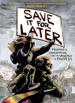 Sparen Sie es sich für später: Versprechen, Elternschaft und die Dringlichkeit des Protests - Save It for Later: Promises, Parenthood, and the Urgency of Protest