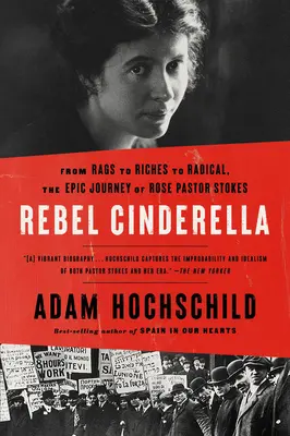 Das rebellische Aschenputtel: Die epische Reise der Rose Pastor Stokes vom Tellerwäscher zum Reichen und Radikalen - Rebel Cinderella: From Rags to Riches to Radical, the Epic Journey of Rose Pastor Stokes