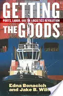 Die Lieferung der Waren: Häfen, Arbeit und die Logistikrevolution - Getting the Goods: Ports, Labor, and the Logistics Revolution