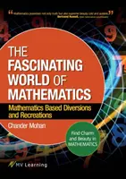 Die faszinierende Welt der Mathematik: Den Charme und die Schönheit der Mathematik entdecken; mathematikbasierte Ablenkungen und Freizeitaktivitäten - The Fascinating World of Mathematics: Find Charm and Beauty in Mathematics; Mathematics Based Diversions and Recreations