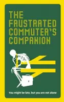 The Frustrated Commuter's Companion: Ein Überlebensführer für Gelangweilte und Verzweifelte - The Frustrated Commuter's Companion: A Survival Guide for the Bored and Desperate