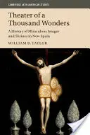 Theater der Tausend Wunder: Eine Geschichte der wundertätigen Bilder und Heiligtümer in Neuspanien - Theater of a Thousand Wonders: A History of Miraculous Images and Shrines in New Spain