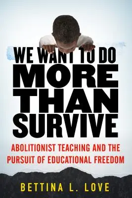 Wir wollen mehr tun als nur überleben: Abolitionistischer Unterricht und das Streben nach pädagogischer Freiheit - We Want to Do More Than Survive: Abolitionist Teaching and the Pursuit of Educational Freedom