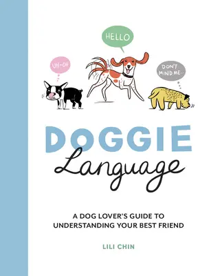Hundesprache: Ein Leitfaden für Hundeliebhaber, um Ihren besten Freund zu verstehen - Doggie Language: A Dog Lover's Guide to Understanding Your Best Friend