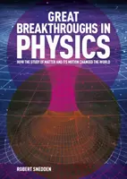 Große Durchbrüche in der Physik - Wie die Geschichte der Materie und ihrer Bewegung die Welt veränderte (Snedden Robert (Autor)) - Great Breakthroughs in Physics - How the Story of Matter and its Motion Changed the World (Snedden Robert (Author))