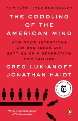 The Coddling of the American Mind: Wie gute Absichten und schlechte Ideen eine Generation zum Scheitern bringen - The Coddling of the American Mind: How Good Intentions and Bad Ideas Are Setting Up a Generation for Failure