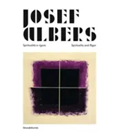 Josef Albers - Spiritualita e rigore/Spiritualität und Strenge - Josef Albers - Spiritualita e rigore/Spirituality and Rigor