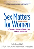 Sex Matters for Women, Zweite Ausgabe: Ein kompletter Leitfaden zur Pflege des eigenen sexuellen Selbst - Sex Matters for Women, Second Edition: A Complete Guide to Taking Care of Your Sexual Self