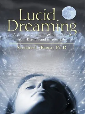 Luzides Träumen: Ein kurzer Leitfaden für das Erwachen in Ihren Träumen und in Ihrem Leben [mit CD] - Lucid Dreaming: A Concise Guide to Awakening in Your Dreams and in Your Life [With CD]