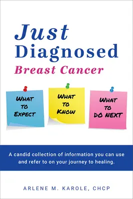 Frisch diagnostiziert: Brustkrebs Was zu erwarten ist Was zu wissen ist Was als nächstes zu tun ist - Just Diagnosed: Breast Cancer What to Expect What to Know What to Do Next