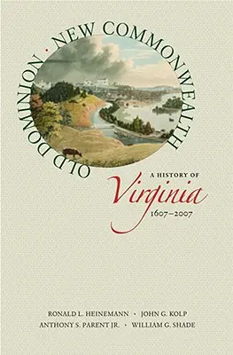 Altes Dominion, neues Commonwealth: Eine Geschichte von Virginia, 1607-2007 - Old Dominion, New Commonwealth: A History of Virginia, 1607-2007