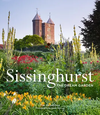 Sissinghurst: Der Traumgarten - Sissinghurst: The Dream Garden