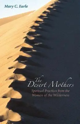 Die Wüstenmütter: Spirituelle Praktiken der Frauen aus der Wildnis - The Desert Mothers: Spiritual Practices from the Women of the Wilderness