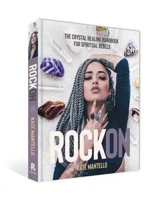 Rock on: Das Kristallheilungshandbuch für spirituelle Rebellen - Rock on: The Crystal Healing Handbook for Spiritual Rebels