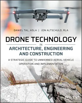 Drohnentechnologie in Architektur, Technik und Bauwesen: Ein strategischer Leitfaden für den Betrieb und die Implementierung unbemannter Luftfahrzeuge - Drone Technology in Architecture, Engineering and Construction: A Strategic Guide to Unmanned Aerial Vehicle Operation and Implementation