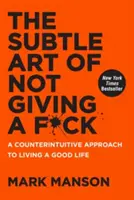 Die subtile Kunst, keinen F*ck zu geben: Eine kontraintuitive Herangehensweise an ein gutes Leben - The Subtle Art of Not Giving a F*ck: A Counterintuitive Approach to Living a Good Life