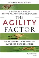 Der Agilitätsfaktor: Der Aufbau anpassungsfähiger Organisationen für überragende Leistungen - The Agility Factor: Building Adaptable Organizations for Superior Performance