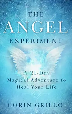 Das Engel-Experiment: Ein 21-tägiges magisches Abenteuer zur Heilung Ihres Lebens - The Angel Experiment: A 21-Day Magical Adventure to Heal Your Life