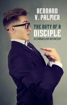 Die Pflicht eines Jüngers: Ist Evangelisation veraltet? - The Duty of a Disciple: Is Evangelism Outdated?
