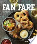 Fan-Kost: Spieltagsrezepte für köstliche Fingerfoods, Getränke und mehr - Fan Fare: Game Day Recipes for Delicious Finger Foods, Drinks & More