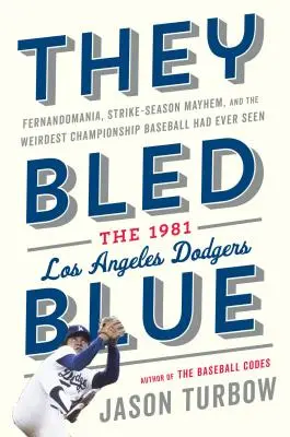 Sie bluteten blau: Fernandomanie, Strike-Season-Chaos und die seltsamste Meisterschaft, die Baseball je gesehen hat: Die Los Angeles Dodgers 1981 - They Bled Blue: Fernandomania, Strike-Season Mayhem, and the Weirdest Championship Baseball Had Ever Seen: The 1981 Los Angeles Dodger